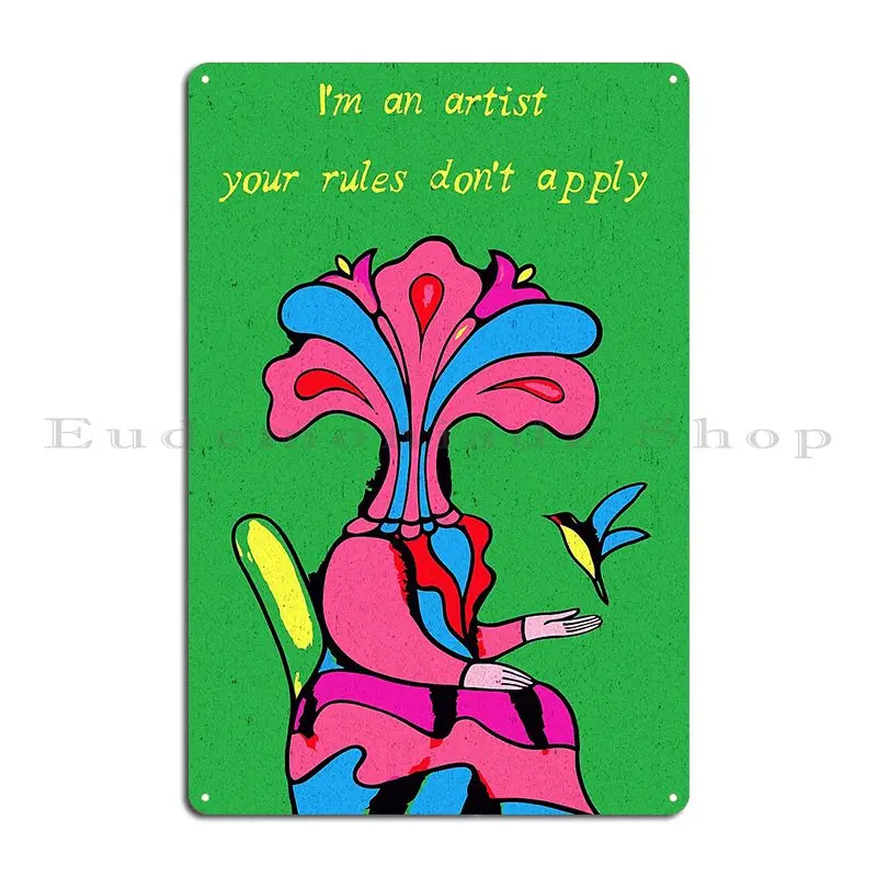 i m an artist your rules don t apply Metal Plaque Poster Customize Living Room Cave Wall Mural Garage Tin Sign Poster