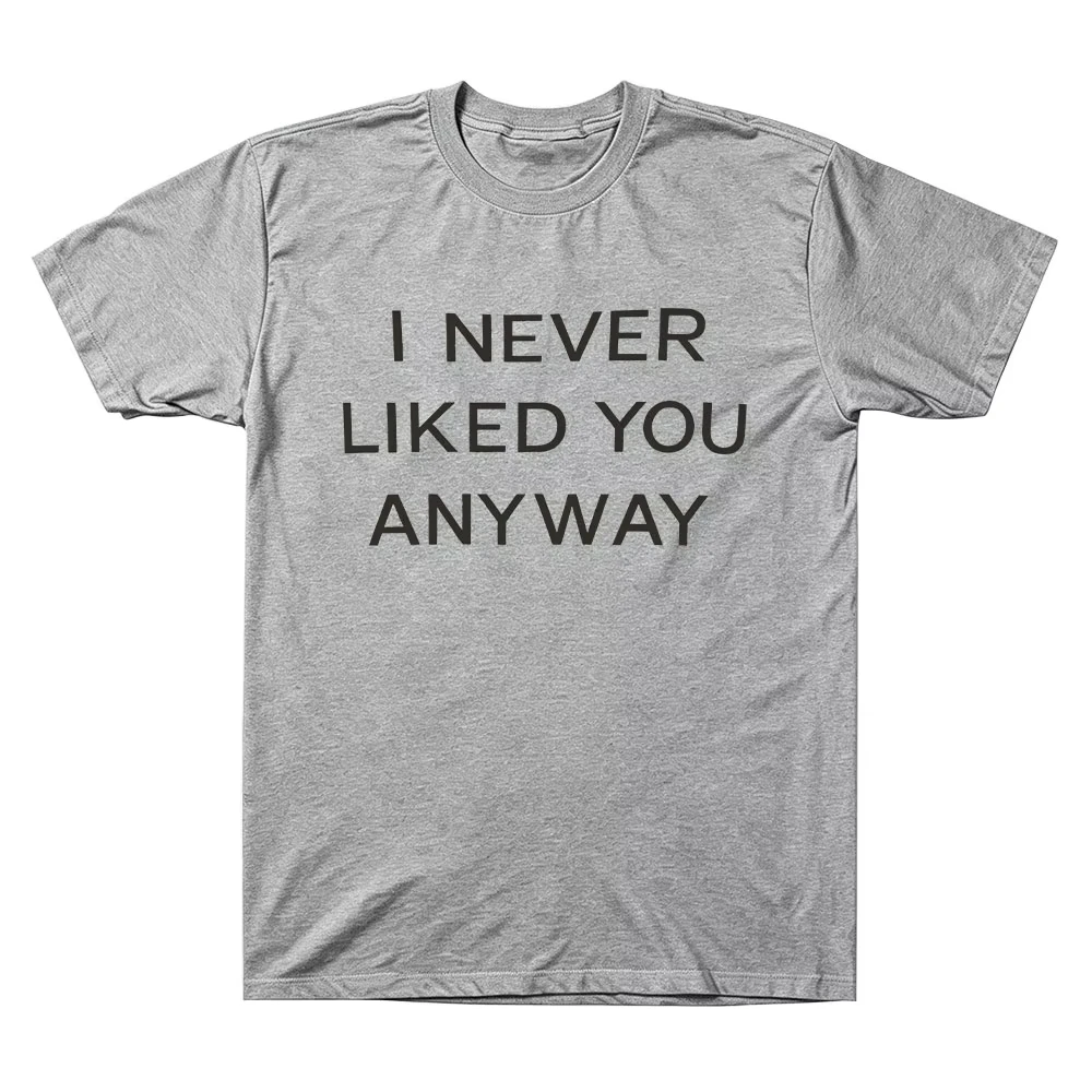 I Never Liked You Any Way Tee Freya Skye Merch Cotton T-shirts Comfortable Casual Short Sleeve Unisex Comfortable Soft Clothing