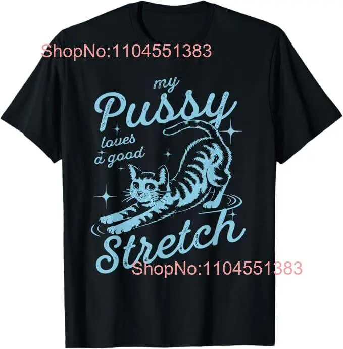 My Pussy Loves A Good Stretch Inappropriate Adult Humor Cat T-Shirt