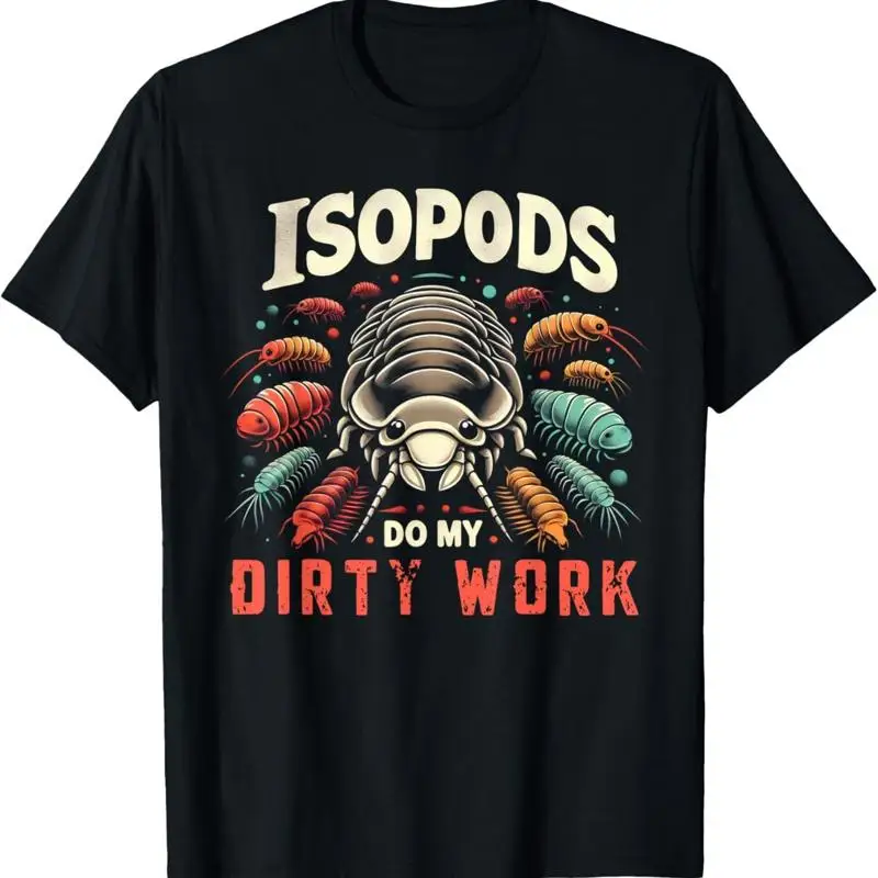 Isopods Do My Dirty Work Funny Exotic Terrarium Cleanup Crew T Shirt