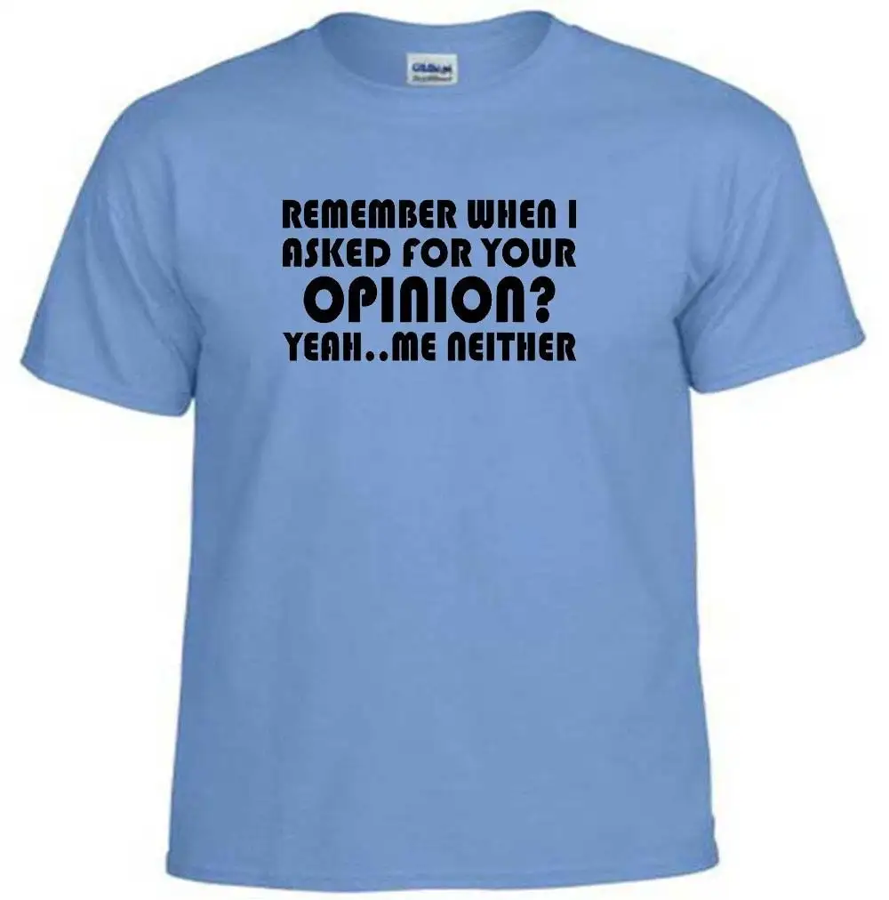 Футболка, помните, когда я попросил ваше мнение, смешной юмор, саркастический сарказм