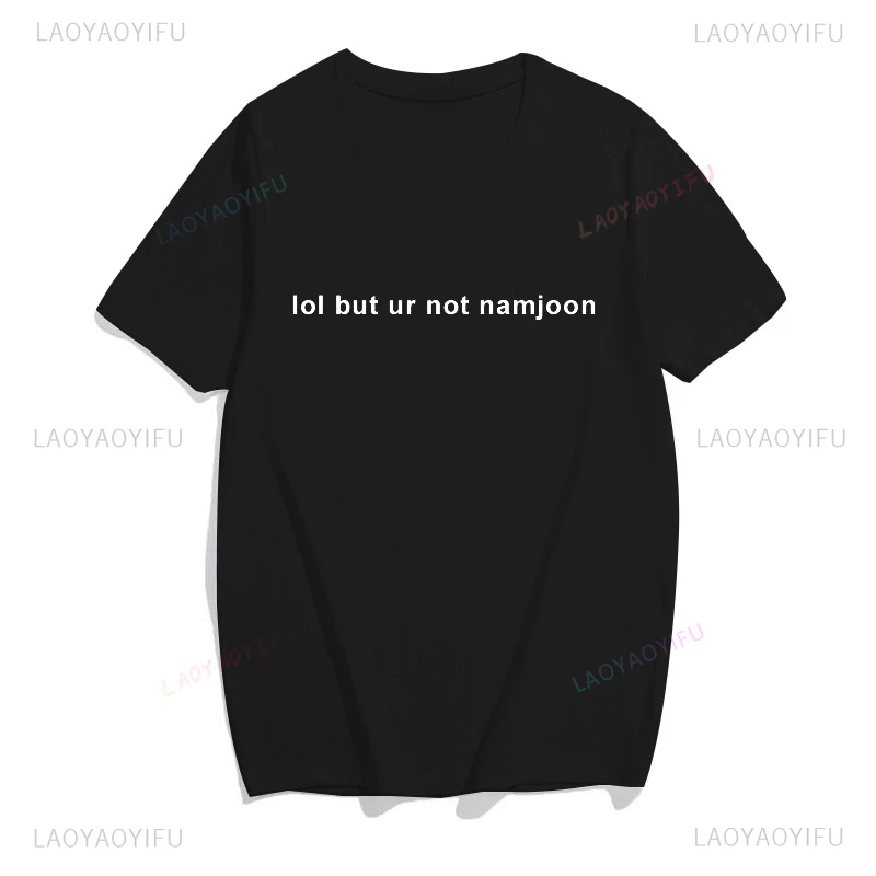 Lol But Ur Not Namjoon Funny Letter Print T-shirt O-Neck Cotton Casual Ulzzang Clothing Tumblr Kpop Harajuku Tops Women T shirts