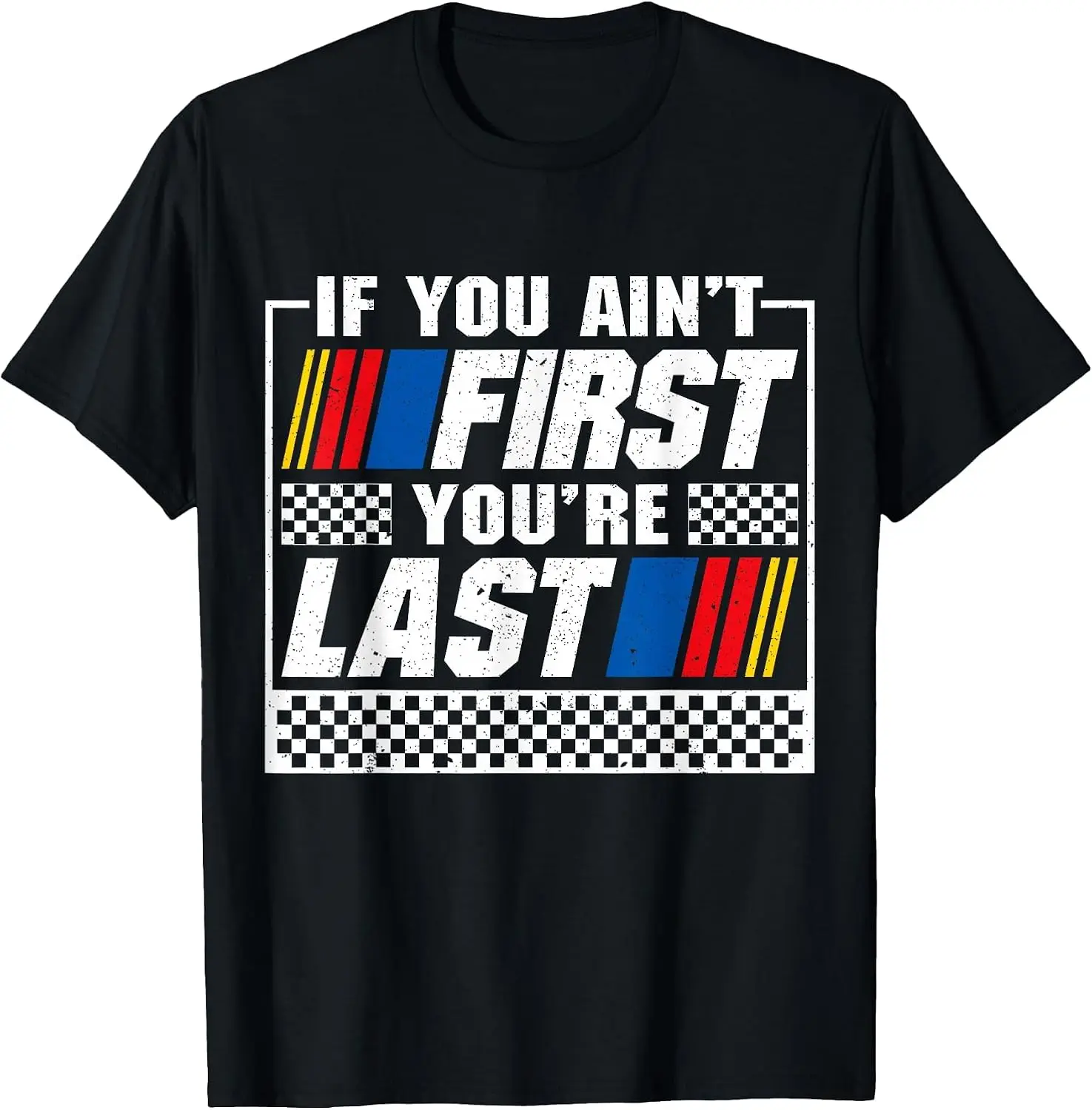 If You Ain' Firs You're Las Moor Car Driver Racer Racing T-Shir Breahable, Quick-Drying, Fun Pure Coon Shor-Sleeve