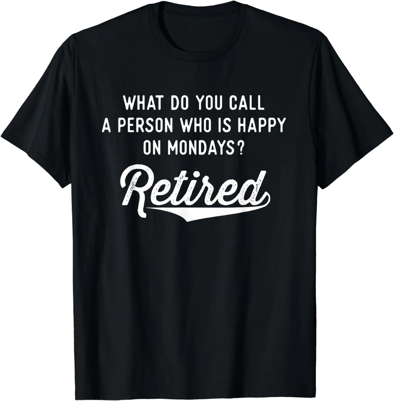 Retirement Gifts For Happy On Mondays Funny Retired Unisex T-Shirt