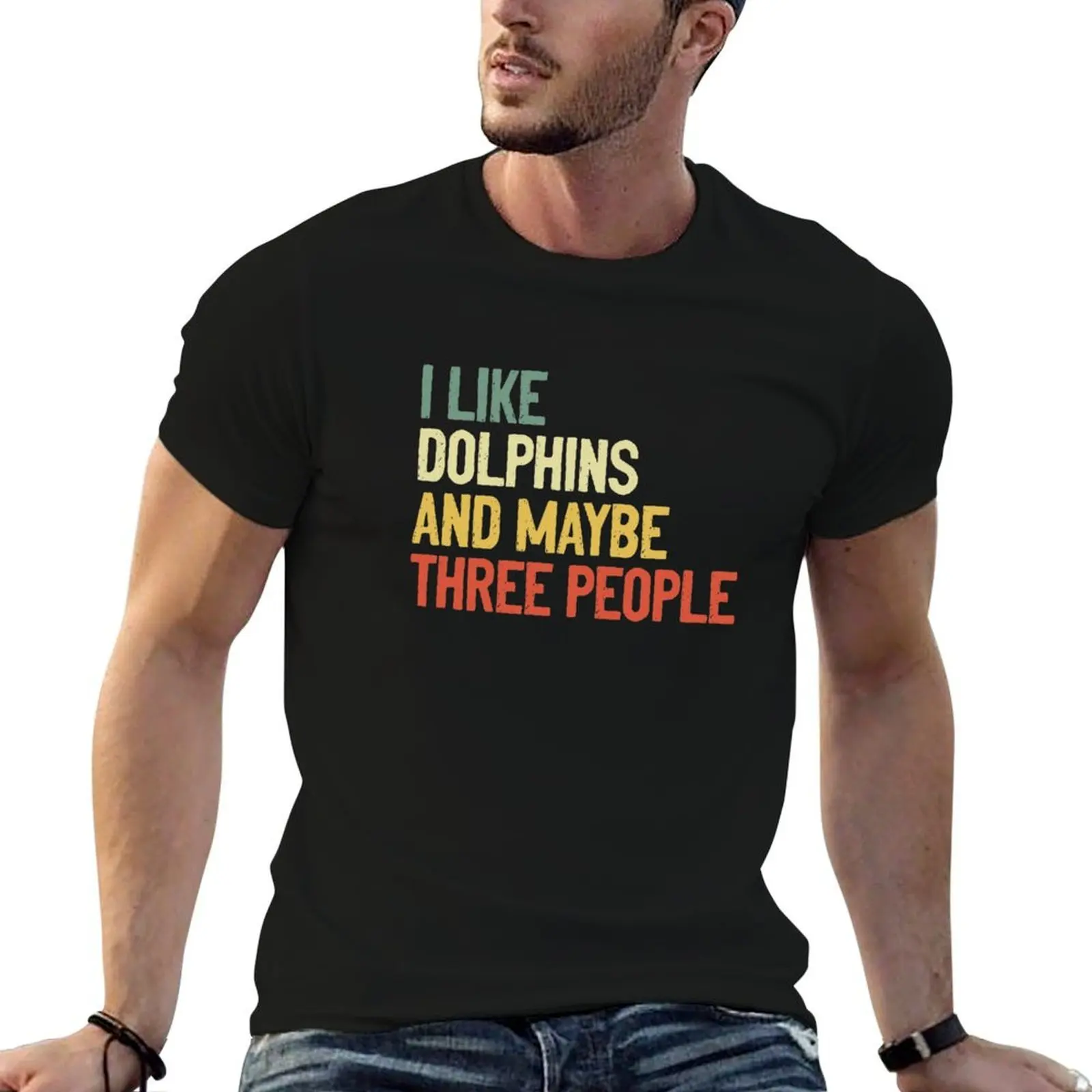 I Like Dolphins And Maybe Three People T-Shirt oversize t-shirts man man t shirt mens designer clothes