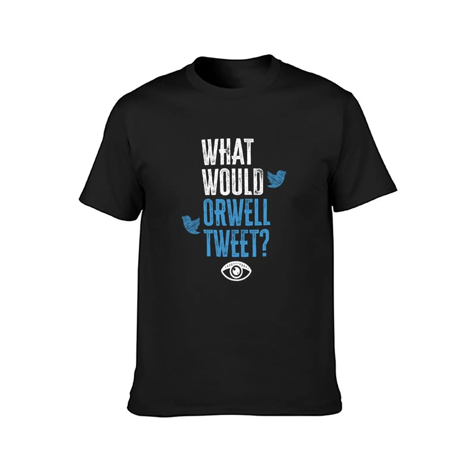 Copy of What Would Orwell Tweet? T-Shirt boys whites aesthetic clothes kawaii clothes anime mens clothing