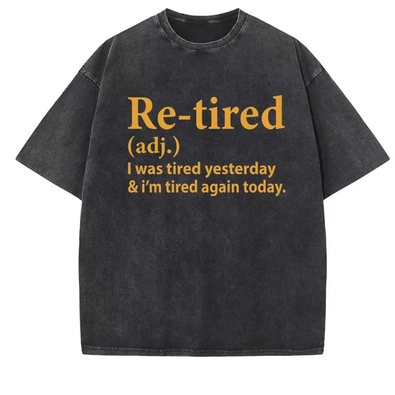 Re-Tired I Was Tired Yesterday T-shirt Men Women Vintage Washed T Shirt Comfortable Short Sleeve Tees Unisex Streetwear