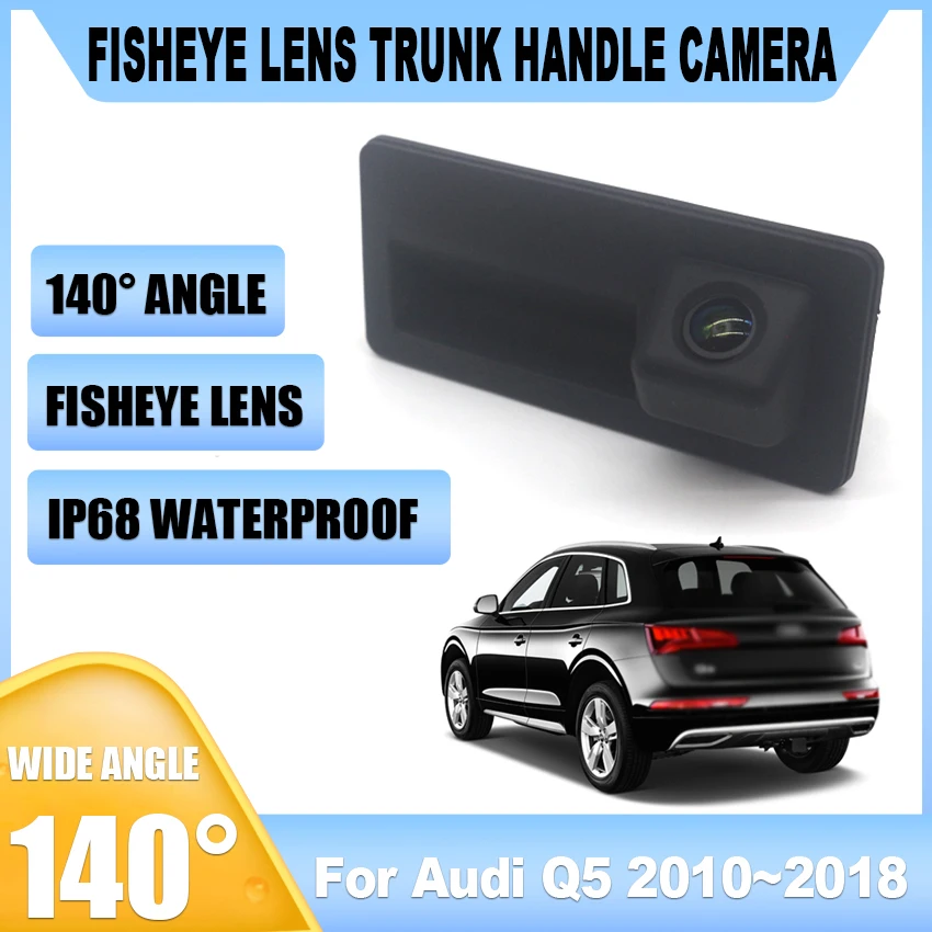 

CCD Full HD Fisheye Rear View Camera For Audi Q5 2010 2011 2012 2013 2014 2015 2016 2017 2018 Car Trunk Handle Reverse Monitor