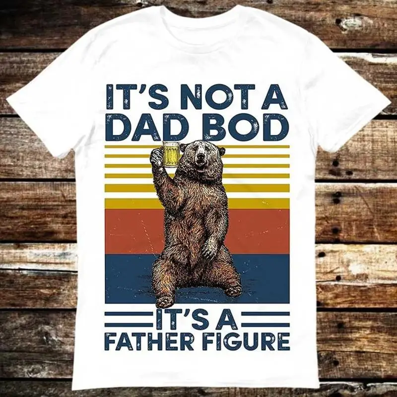 

It's Not A Dad Bod It'sFather Figure Day Fathers T Shirt Meme 28