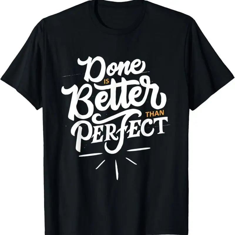Done Is Better Than Perfect Motivational Quote T Shirt