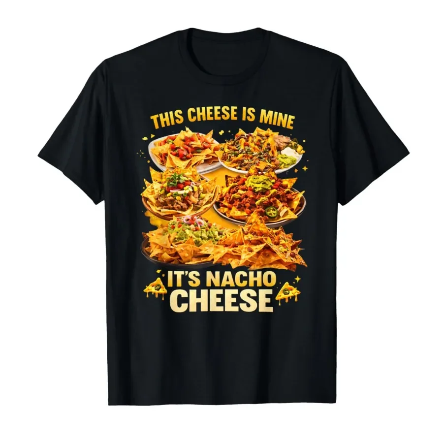 

This Cheese is Mine It's Nacho Cheese Funny Dad Joke T-shirt For Men Women 100% Cotton T Shirts Short Sleeve Tops 0424-2