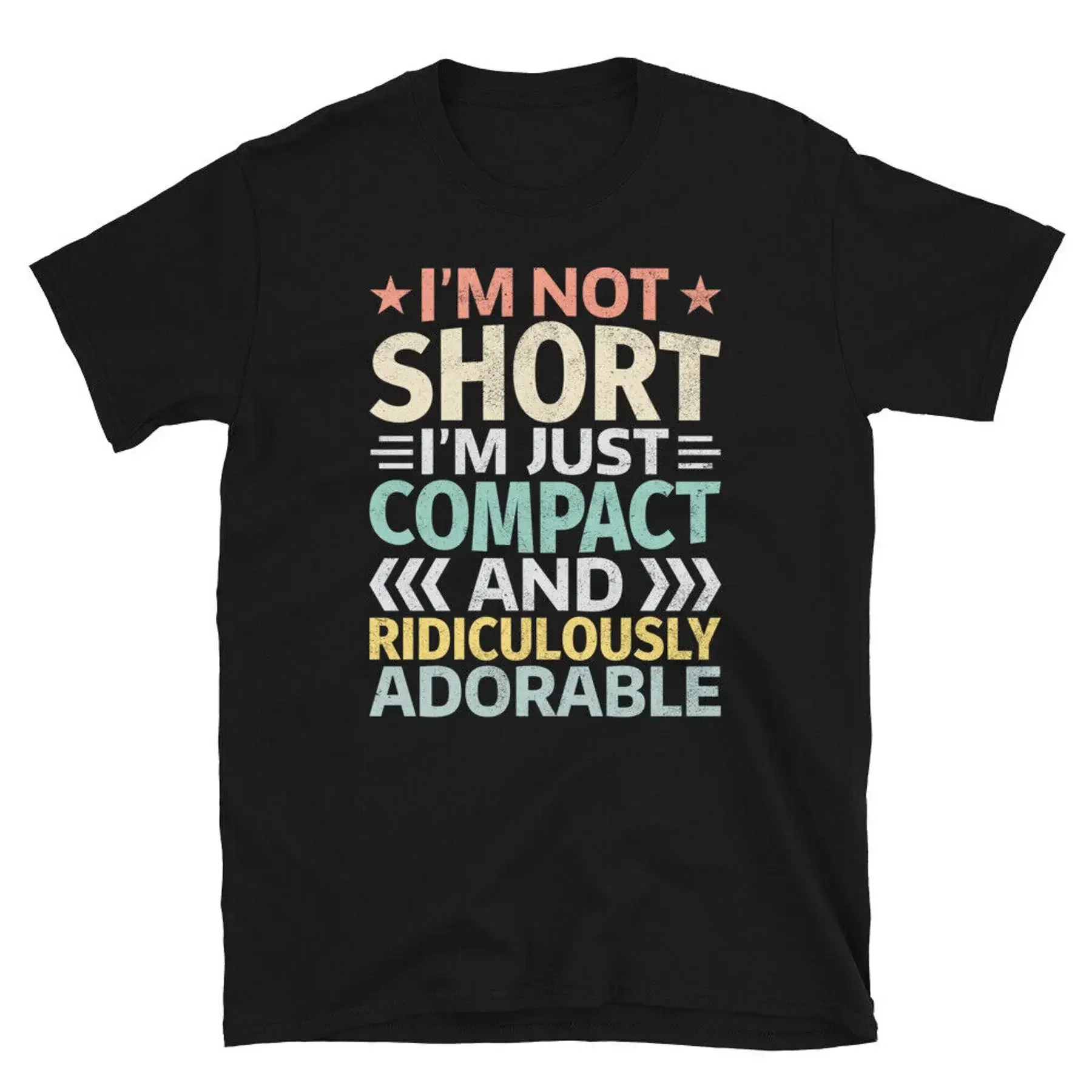 I m Not Short I m Just Compact and Adorable Short Sleeve Unisex T Shirt