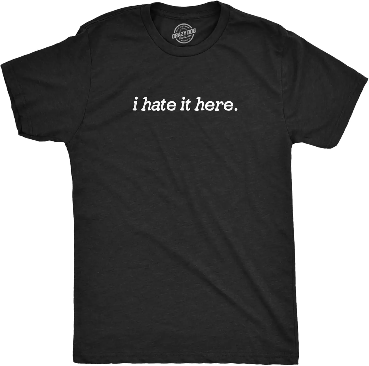 Mens I Hate It Here T Shirt Funny Sarcastic Displeasure Text Tee for Guys