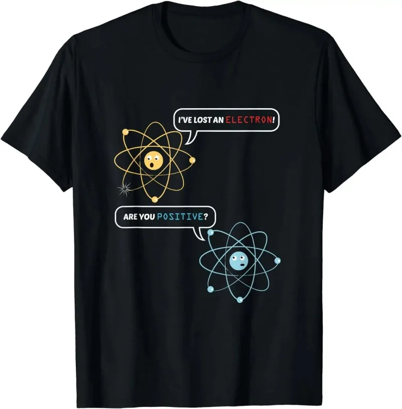 I'VE LOST AN ELECTRON! ARE YOU POSITIVE? Atom Joke Graphic T-Shirt Modal Soft Crewneck Science Teacher Front Print Tee