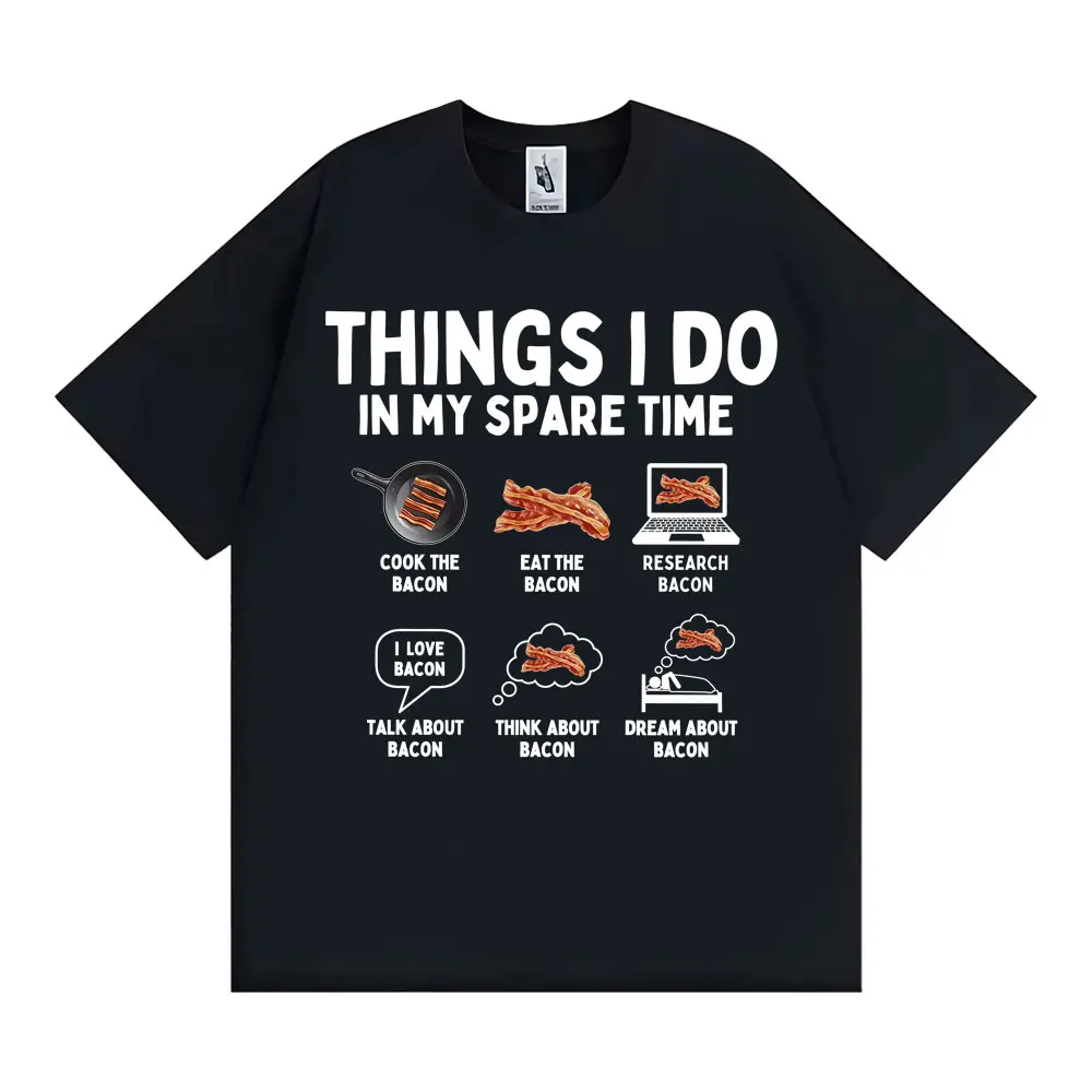Things I Do in My Spare Time Funny Bacon Meme T-shirts Men Women Retro Humor Short Sleeve T Shirt Fashion Casual O-Neck T Shirts