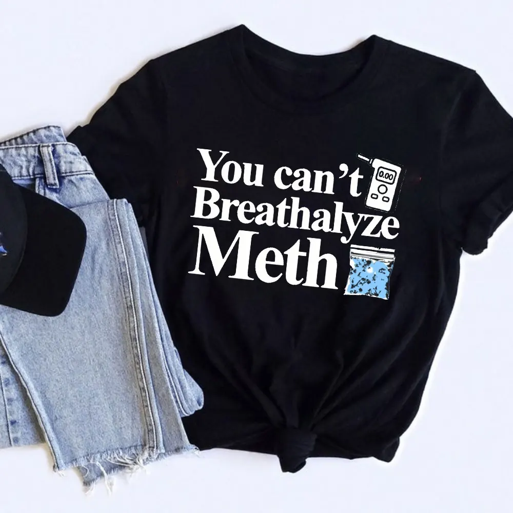 You Cant Breathalyze Meth Unisex Shirt Gift Casual Fashion Short-sleev Ropa Hombre Tops Tee High Quality Cotton Top