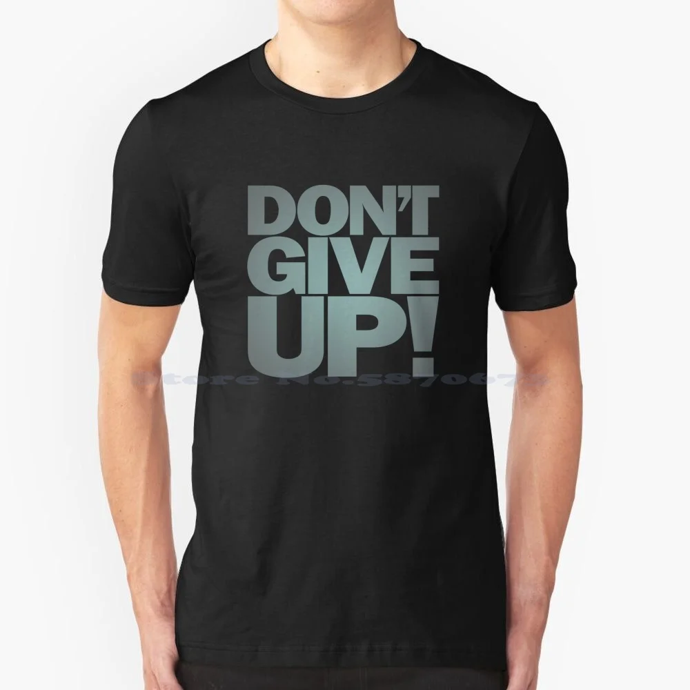 Don't Give Up! V.6 T Shirt 100% Cotton Tee Type Typography Persevere Kbo Keep Buggering On Determination Redoubtable Weight