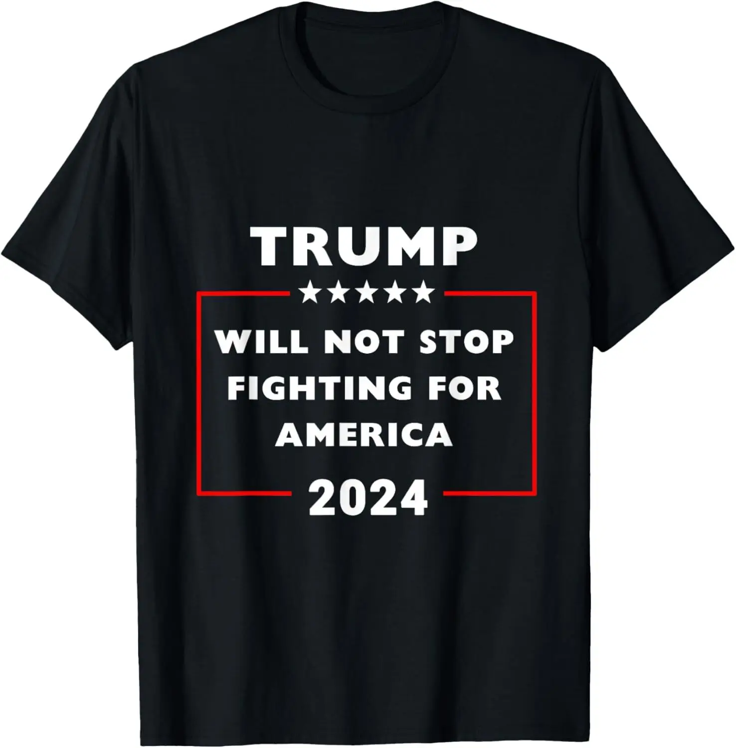 

Trump 2024 US President Will Not Stop Fighting for America T-Shirt