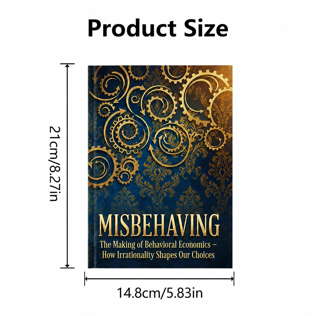 Misbehaving: The Making of Behavioral Economics - How Irrationality Shapes Our Choices