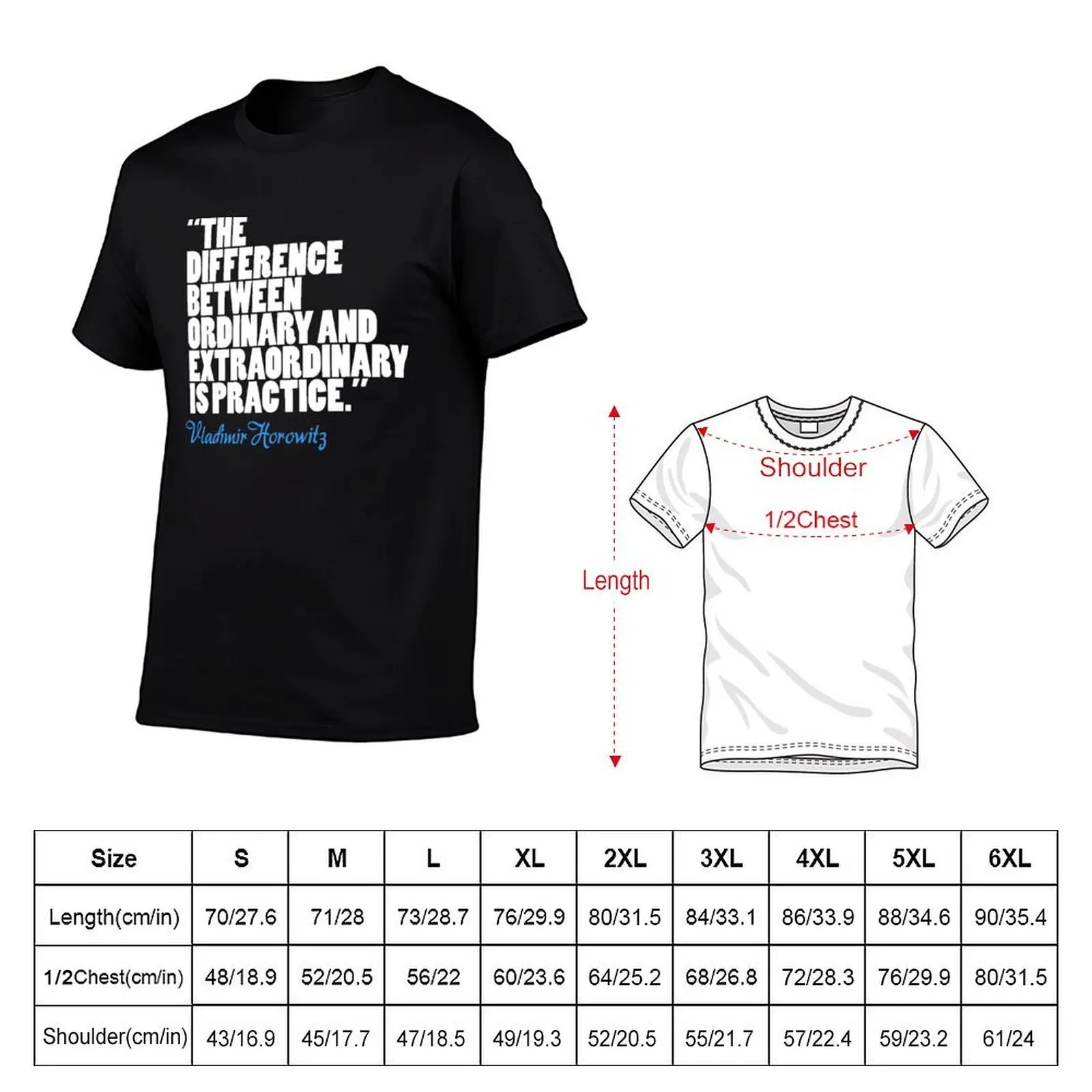 The Difference Between Ordinary and Extraordinary is Practice - Vladimir Horowitz T-Shirt tops street wear mens t shirt graphic
