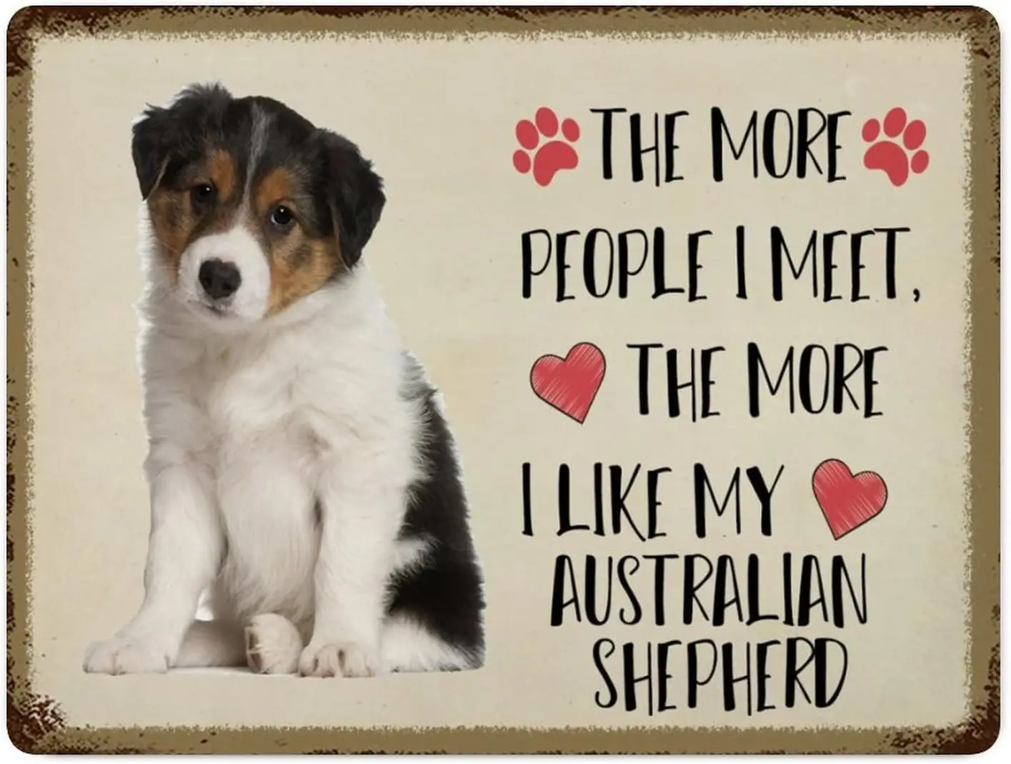 Metal Tin Sign Wall Decor The More People I Meet The More I Like My Australian Shepherd Metal Wall Art Plaque Dog Portrait Retro