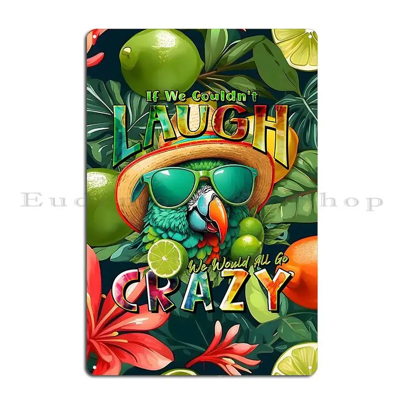 If We Couldn T Laugh We D All Go Crazy Lime Enthusiast Metal Plaque Poster Plaques Personalized Plaques Tin Sign Poster