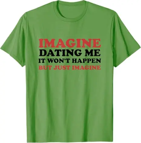 Imagine Dating Me Lustiges T-Shirt mit sarkastischem Humor für alleinstehende Y2k-Single-Jokes Personalisiertes Spruch-T-Shirt Neuartiges Geschenk für Frauen und Männer Tops – Detail 5