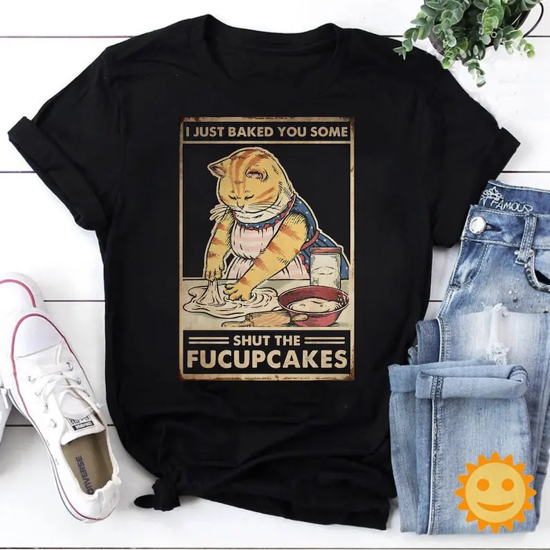 I Just Baked You Some Shut The Fucupcakes Vintage T-Shirt Cat Funny Shirts Cotton Retro Street Fashion Short Sleeve Design Tops