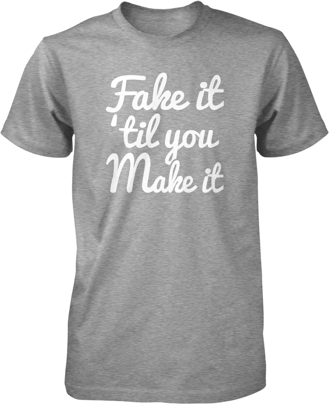 Fake it 'Til You Make Men's T shirt NOFO_00544