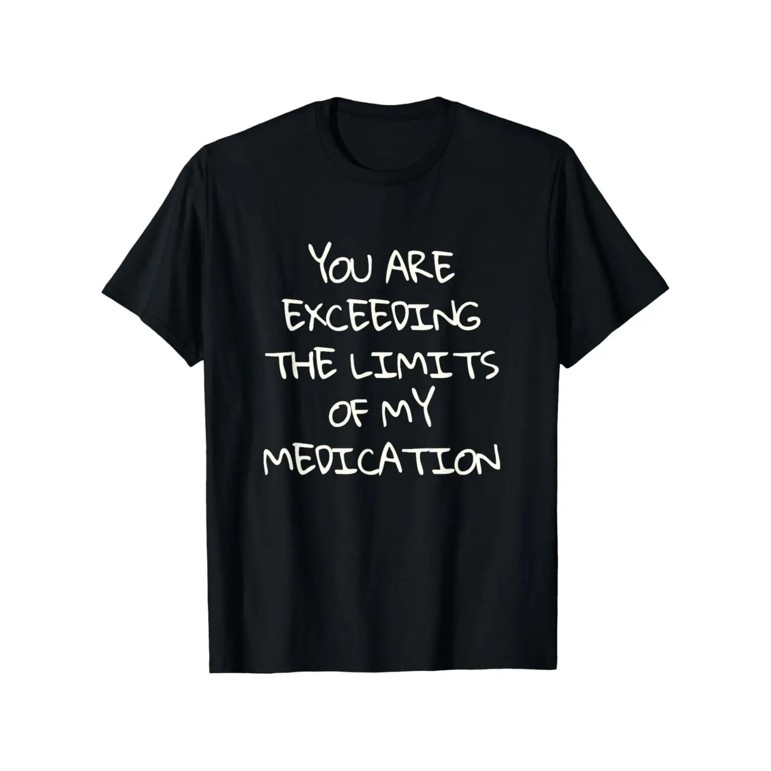 You Are the Exceeding Limits of My Medication Funny Seniors T-Shirt, Suitable for Unisex Personality Casual Round Neck Outdoor Short-sleeved T-shirt, Slightly Elastic