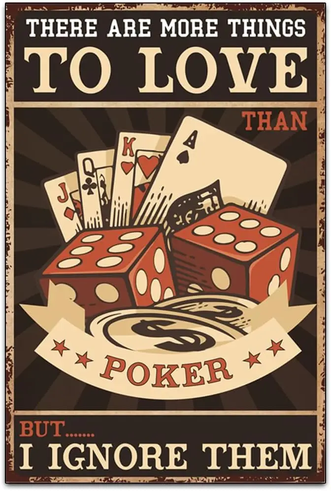 There Are More Things To Love Than Poker But I Ignore Them - Funny Retro Classic Art Wall Decoration - Garage Tin ​Metal Signs A