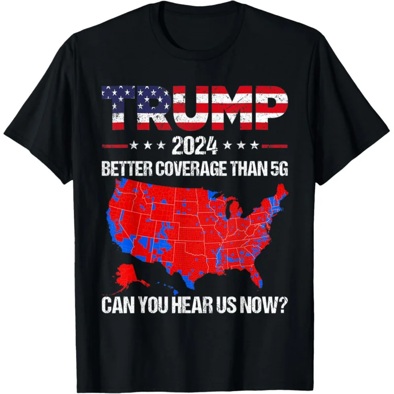 

Trump Better Coverage Than 5G Can You Hear us Now Politics T-Shirt Loose men's and women's clothing