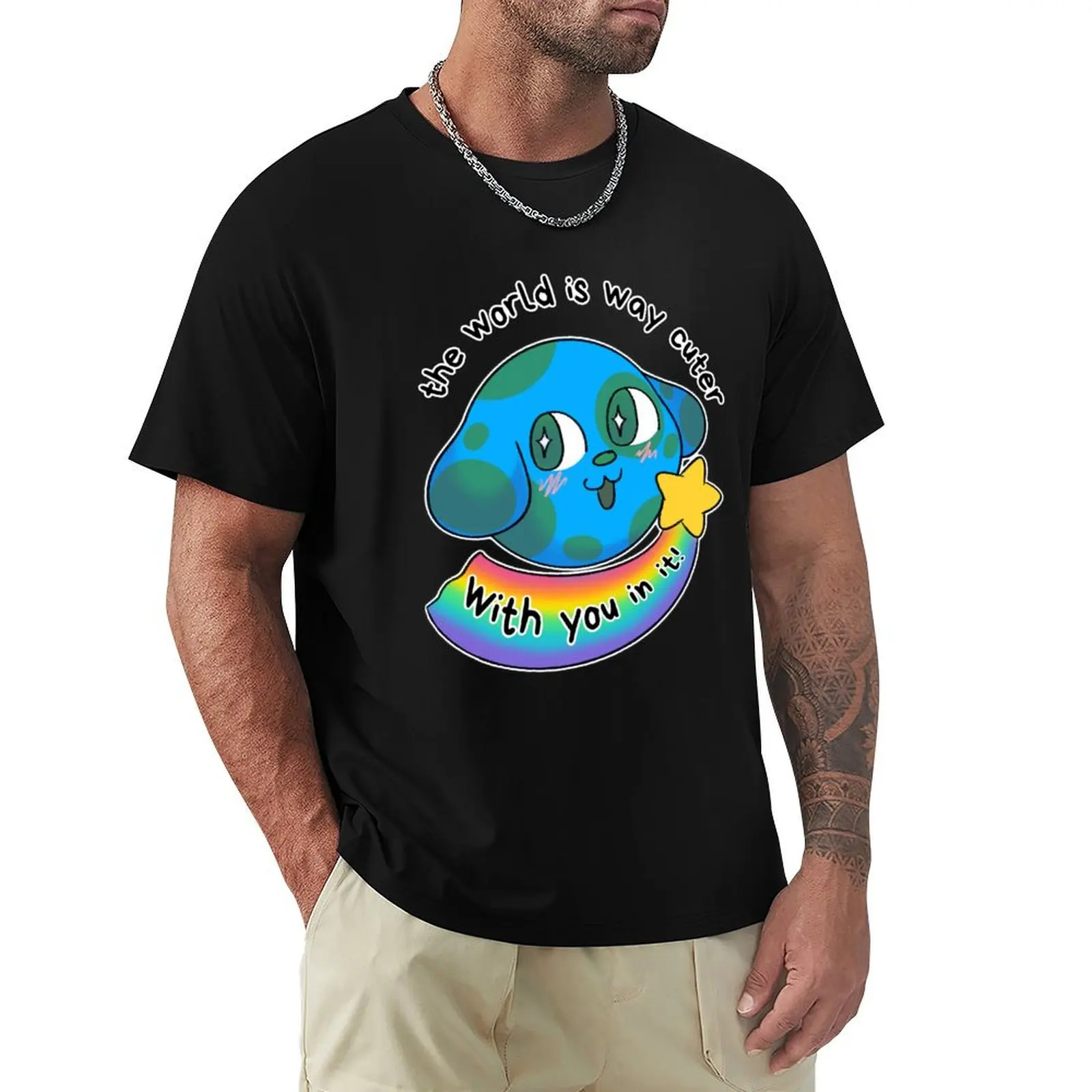 

The World Is Way Cuter With You In It! T-Shirt kawaii clothes summer 2025 summer clothes graphic t shirts men graphic t shirts