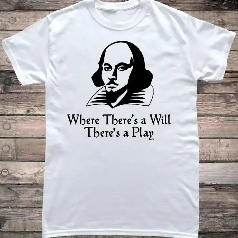 William Shakespeare Where There's a Will Play Funny Literature T-Shirt