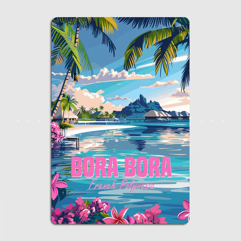 Travel to Bora Bora French Polynesia Scenic Spot Vintage Poster Metal Sign Automobile Club Garage Room Decor Tin Home Decor