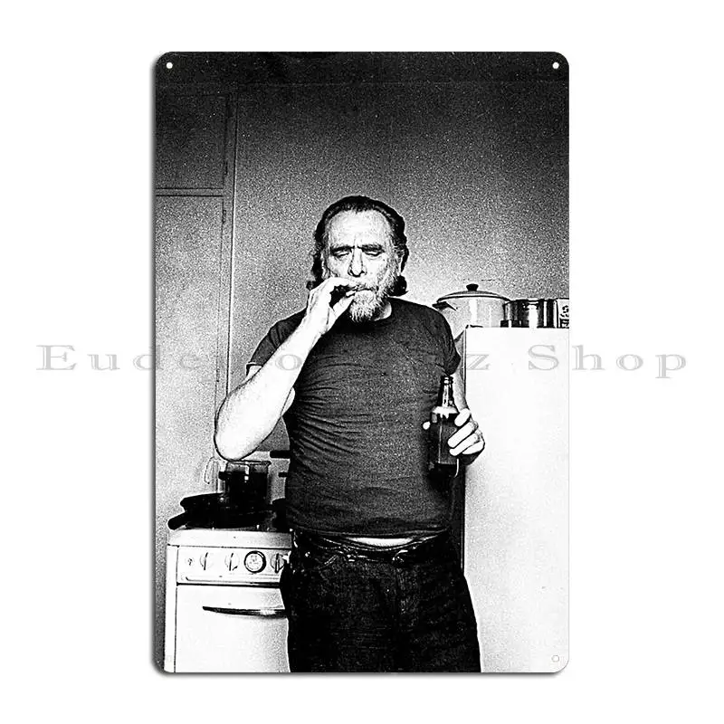 Charles Bukowski Poet And Novelist Fan Design Metal Plaque Poster Create Iron Wall Decor Kitchen Create Tin Sign Poster