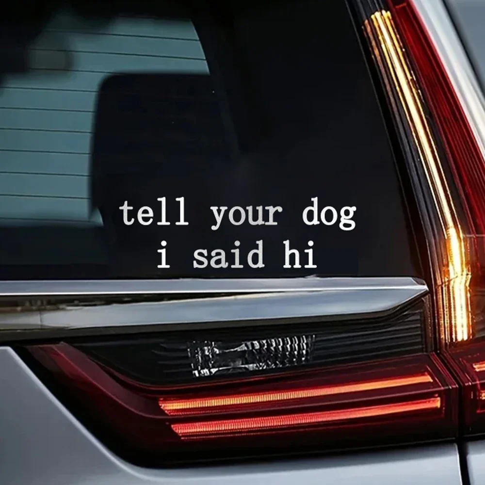 

Tell Your Dog I Said Hi Letter Sticker Car Window Creative Self-Adhesive Vinyl Film Decals Graphics Trucks Decor Accessories