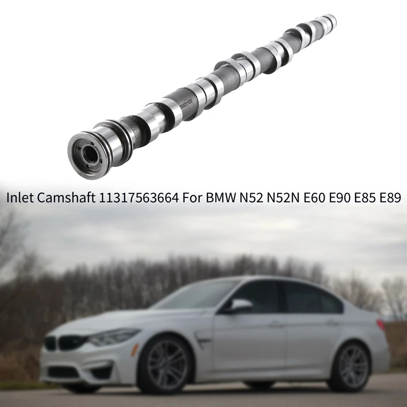 11317563664 Inlet Camshaft Engine Cylinder Head Accessory For BMW N52 N52N E60 E90 E85 E89