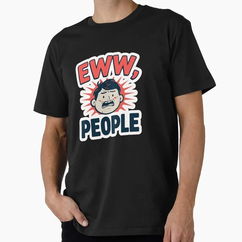 Eww. People. Funny Introvert Meme Gift T shirt O-Neck Short sleeve Graphic clothes 100% cotton print Tee 0703 US Size Tops S-6XL