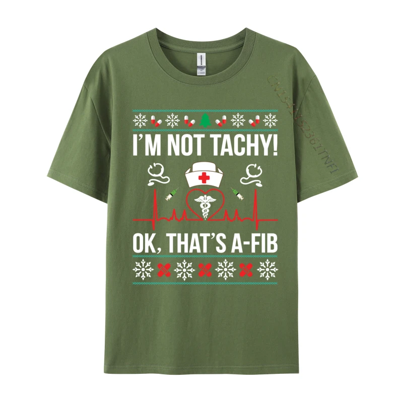 I Im Not Tachy! Ok That Is A-Fib Nurse Ugly Xmas T-Shirts Print T-Shirt Funny Coupons Short Sleeve Printed On T Shirts