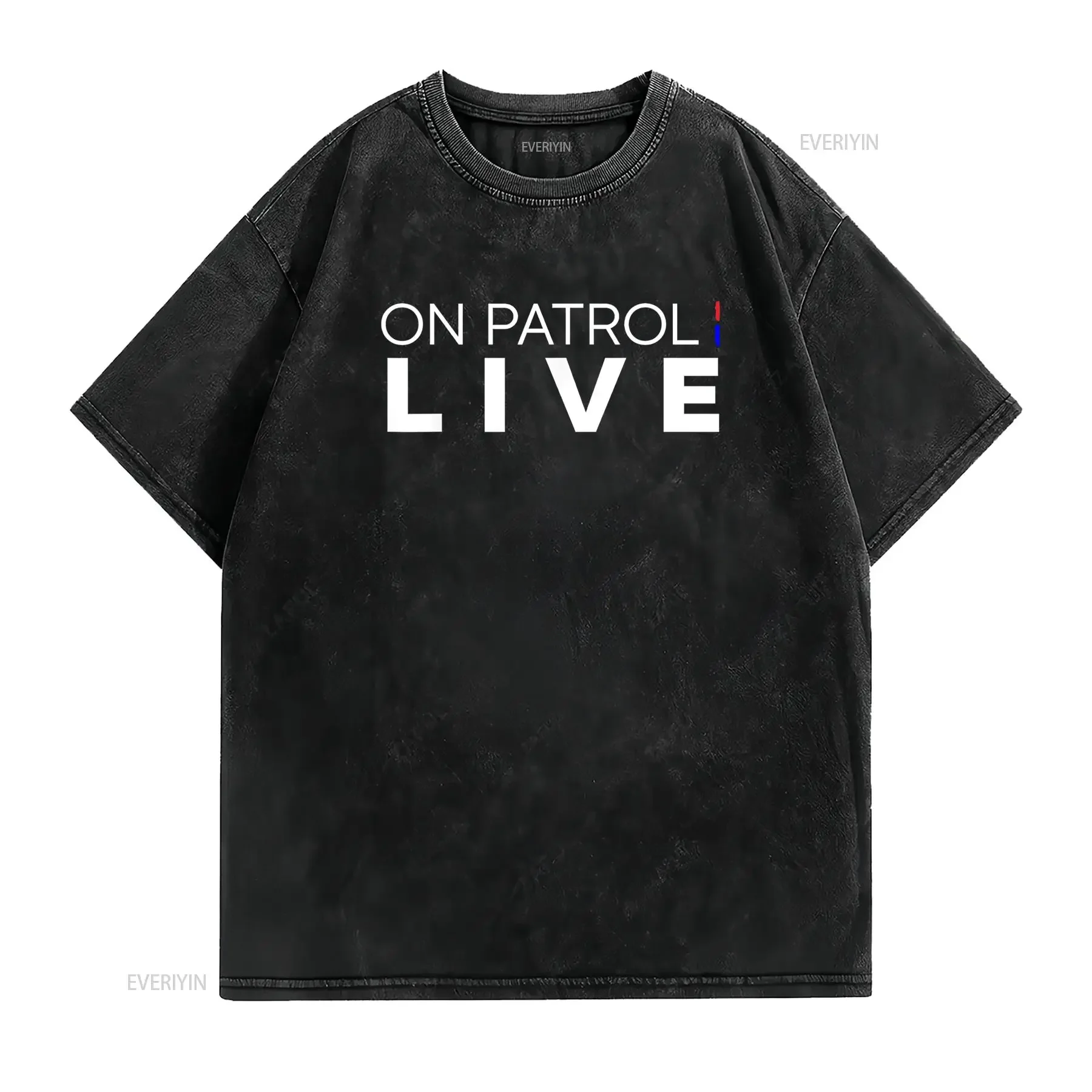 On Patrol Live T Shirt vintage Washed streetwear Soft Unisex Top For Everyday Wear Comfortable Stretched Stylish Slightly homme