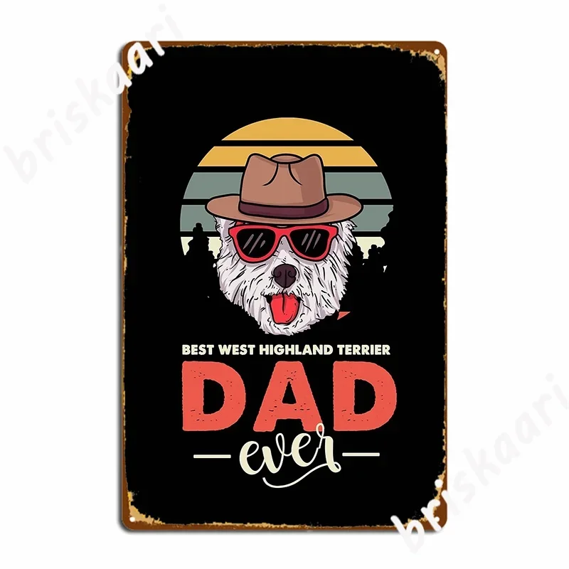 Best West Highland Terrier Dad Ever Westie Dog Lover Paw Metal Sign Decoration Garage Decoration Kitchen Tin Sign Poster