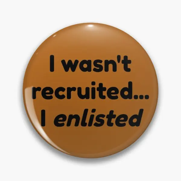 I Was Not Recruited I Enlisted  Soft Button Pin Lapel Pin Lover Clothes Hat Badge Women Cute Jewelry Fashion Brooch Collar