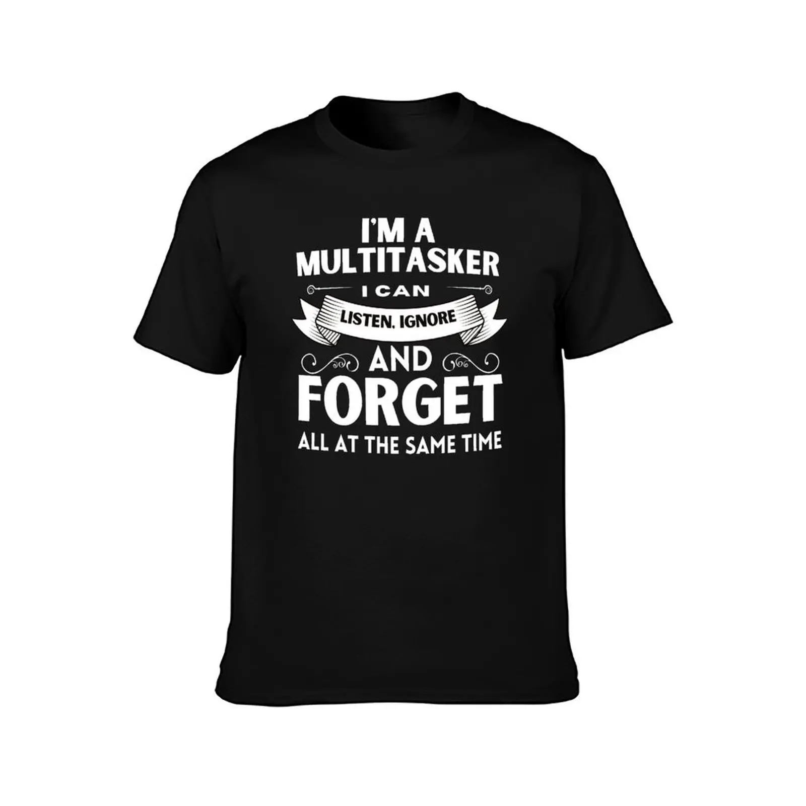 I'm A Multitasker, I can Listen, Ignore and Forget, All At The Same Time T-Shirt Casual Daily Graphic Tee T-Shirt