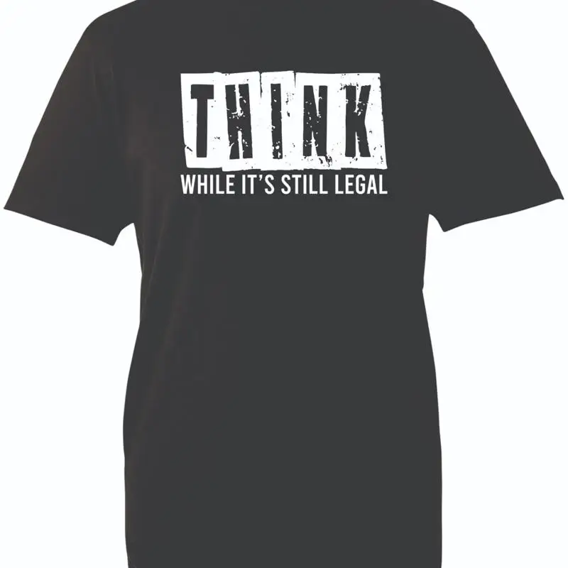 

Think While It'S Still Legal T Shirt Political Statement Funny Quote Vintage Top
