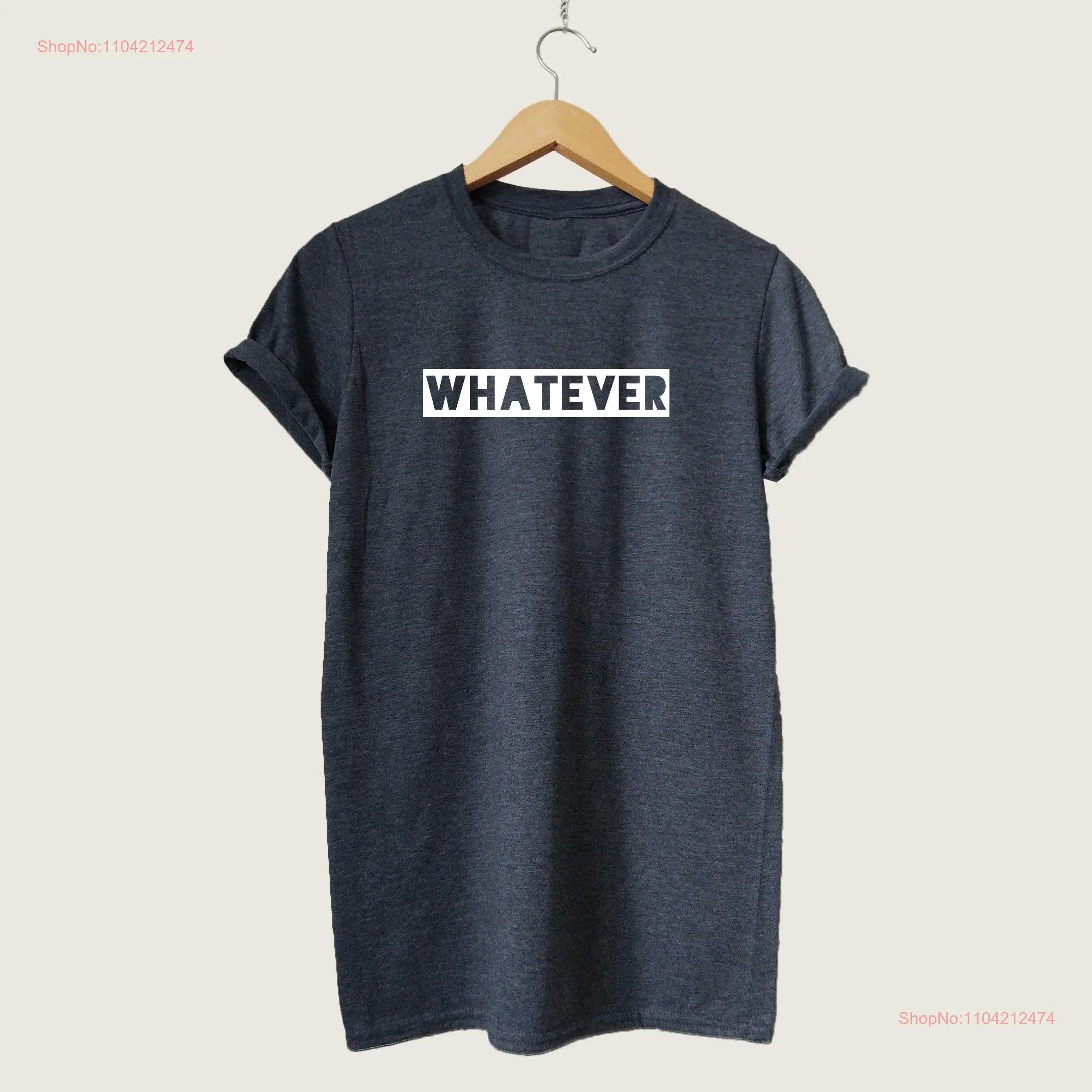 T Shirt For Woman And Men Slogan Whatever With Sayings long or short sleeves