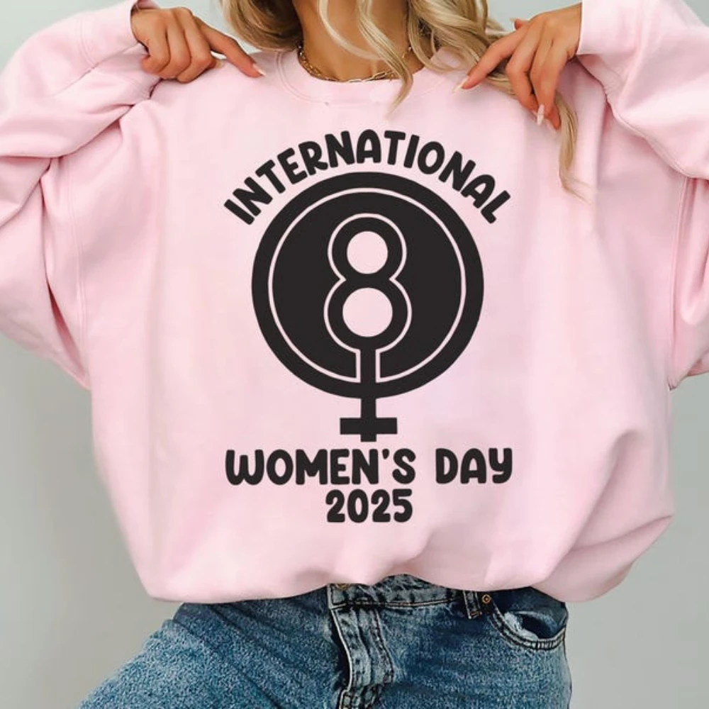 Happy Women's Day Sweatshirt  International Women's Day 2025 Shirt Wamen Empowerment Hoody 8 March Laboring Women's Hoodies