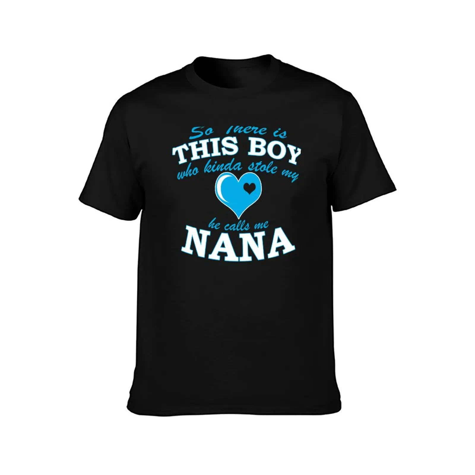 So There Is This Boy Who Kind A Stole My He Calls Me NANA T-Shirt Plus Size Comfort Fit Tee T-Shirt