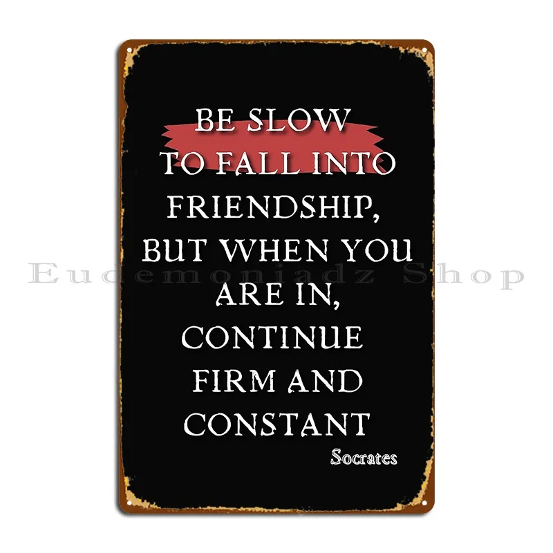 Be Slow To Fall Into Friendship But When You Are In Continue Firm And Constant Metal Plaque Poster Designs Garage Decoration