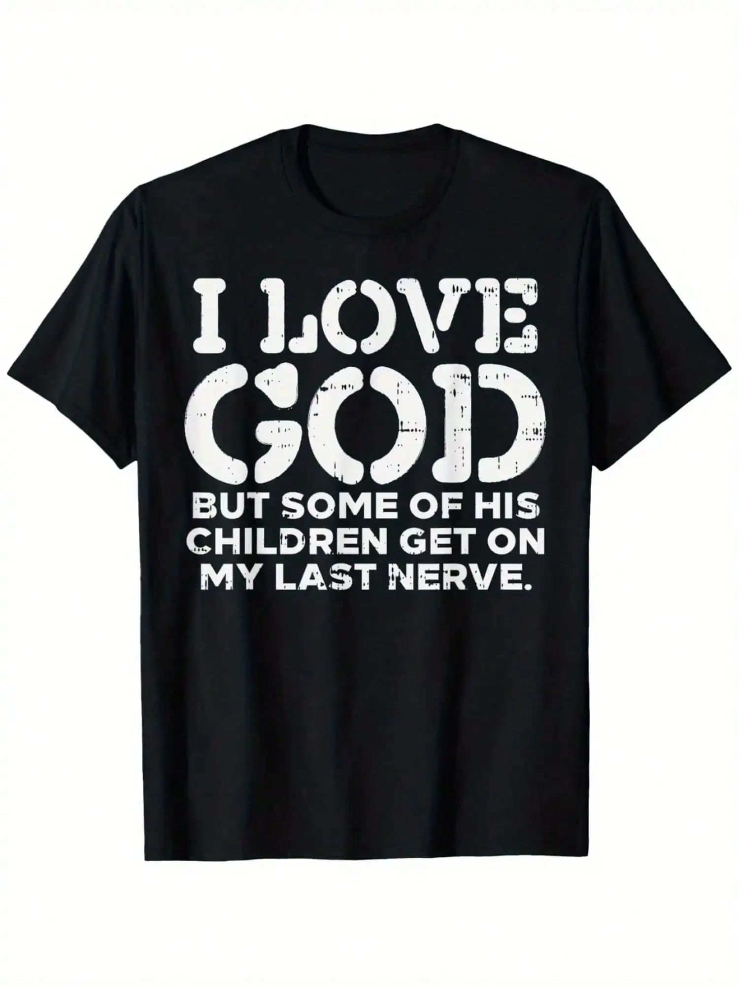 

I Love God Funny Religious T-Shirt for Men & Women - "But Sometimes I Get on His Last Nerve" Design,